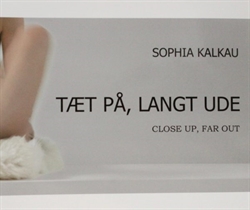 Sophia Kalkau - Tæt på, langt ude / Close up, far out